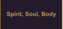 Spirit, Soul, Body